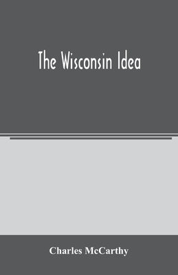The Wisconsin idea by McCarthy, Charles