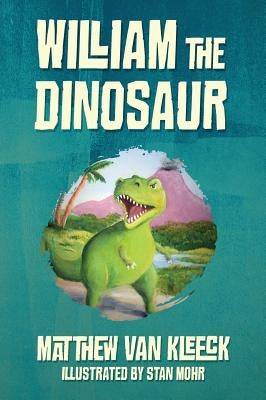 William The Dinosaur by Van Kleeck, Matthew