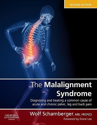 The Malalignment Syndrome: Diagnosis and Treatment of Common Pelvic and Back Pain by Schamberger, Wolf