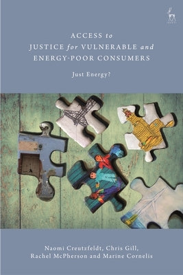 Access to Justice for Vulnerable and Energy-Poor Consumers: Just Energy? by Creutzfeldt, Naomi