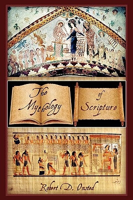 The Mythology of Scripture by Onsted, Robert D.