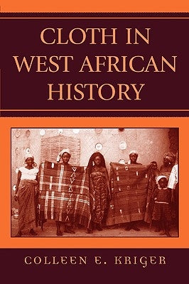 Cloth in West African History by Kriger, Colleen E.