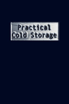 Practical Cold Storage (Commercial Refrigeration) by Cooper, Madison