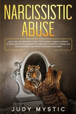 narcissistic abuse: A self-healing emotional guide for the highly sensitive person after an abusive relationship to learn how to protect t by Mystic, Judy