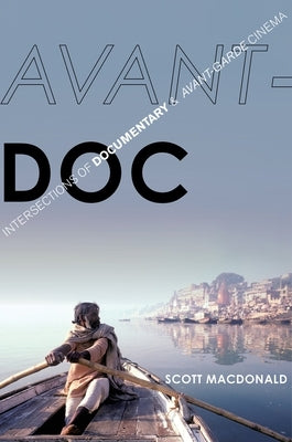 Avant-Doc: Intersections of Documentary and Avant-Garde Cinema by MacDonald, Scott