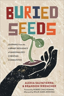 Buried Seeds: Learning from the Vibrant Resilience of Marginalized Christian Communities by Salvatierra, Alexia