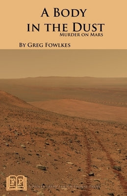 A Body in the Dust: Murder on Mars by Fowlkes, Greg