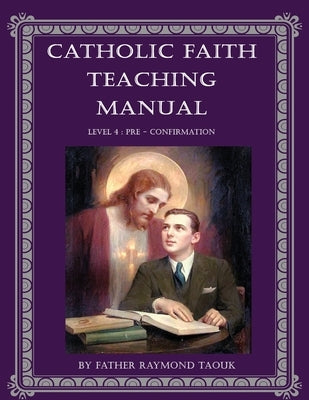 Catholic Faith Teaching Manual - Level 4 by Taouk, Raymond