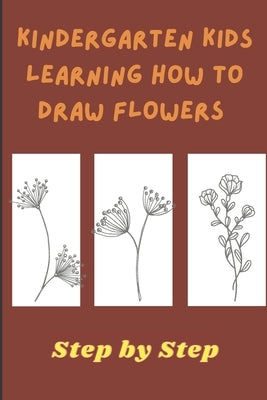 Coloring book for kids - Kindergarten Kids Learning How to draw Flower: Flowers Coloring Book. Flowers Coloring Book For Kids. 100 Story Paper Pages. by Precious Publications, Kindergarten