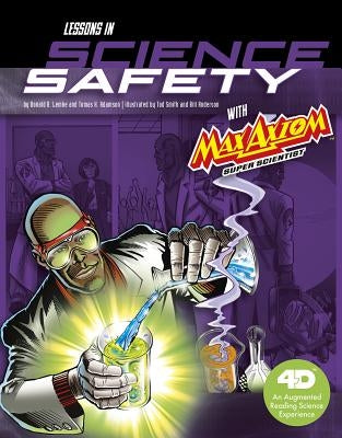 Lessons in Science Safety with Max Axiom Super Scientist: 4D an Augmented Reading Science Experience by Adamson, Thomas K.