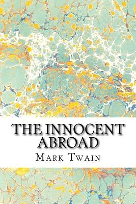 The Innocent Abroad: (Mark Twain Classics Collection) by Twain, Mark