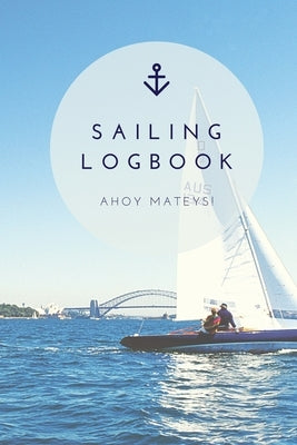 Sailing Log Book: Record Captains Travel, Sailboat Trip, Boat Notebook, Gift, Journal by Newton, Amy