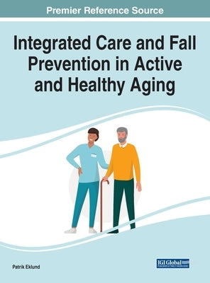 Integrated Care and Fall Prevention in Active and Healthy Aging by Eklund, Patrik