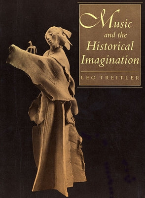 Music and the Historical Imagination by Treitler, Leo