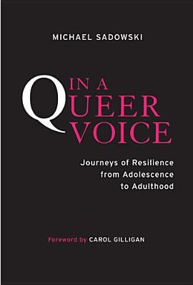 In a Queer Voice: Journeys of Resilience from Adolescence to Adulthood by Sadowski, Michael