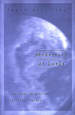 Modernity at Large: Cultural Dimensions of Globalization Volume 1 by Appadurai, Arjun