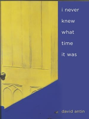 I Never Knew What Time It Was by Antin, David