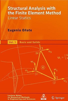Structural Analysis with the Finite Element Method, Volume 1: Linear Statics: Basis and Solids by Oñate, Eugenio