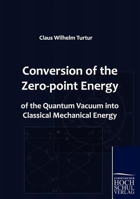 Conversion of the Zero-point Energy of the Quantum Vacuum into Classical Mechanical Energy by Turtur, Claus Wilhelm