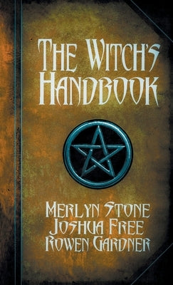 The Witch's Handbook: A Complete Grimoire of Witchcraft by Free, Joshua