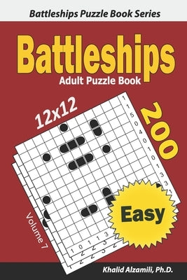 Battleships Adult Puzzle Book: 200 Easy (12x12) Puzzles by Alzamili, Khalid