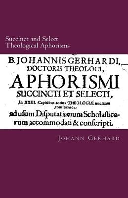 Succinct and Select Theological Aphorisms: in Twenty-Three Chapters Containing the Core of all Theology by Rydecki, Paul a.