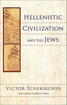 Hellenistic Civilization and the Jews by Tcherikover, Victor