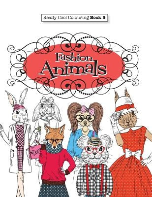 Really COOL Colouring Book 5: Fashion Animals by James, Elizabeth
