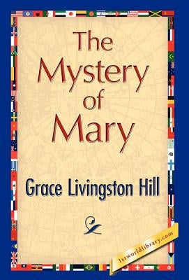 The Mystery of Mary by Grace Livingston Hill, Livingston Hill