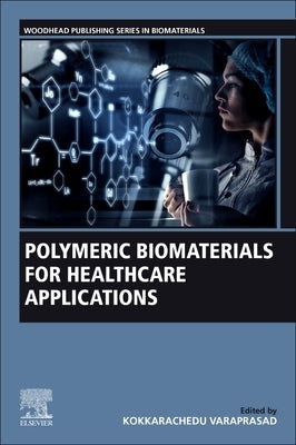 Polymeric Biomaterials for Healthcare Applications by Varaprasad, Kokkarachedu