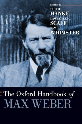 The Oxford Handbook of Max Weber by Hanke, Edith