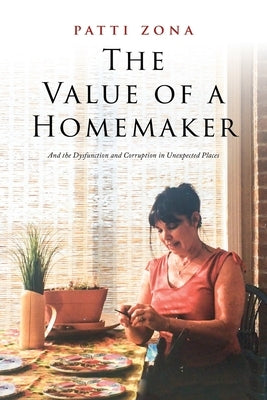 The Value of a Homemaker: A Memoir by Zona, Patti