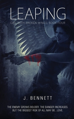 Leaping: Girl With Broken Wings by Bennett, J.