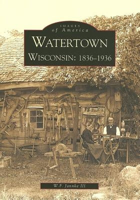 Watertown, Wisconsin: 1836-1936 by Jannke III, W. F.