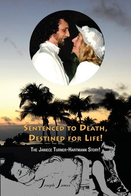 SENTENCED TO DEATH, DESTINED FOR LIFE The Janiece Turner-Hartmann Story [Color Edition] by James, Joseph