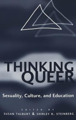 Thinking Queer: Sexuality, Culture, and Education by Kincheloe, Joe L.