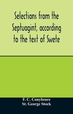 Selections from the Septuagint, according to the text of Swete by C. Conybeare, F.