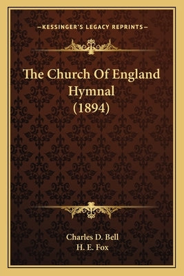 The Church of England Hymnal (1894) by Bell, Charles D.