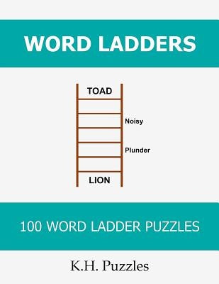 Word Ladders: 100 Word Ladder Puzzles by Puzzles, K. H.