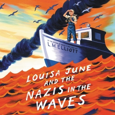 Louisa June and the Nazis in the Waves Lib/E by Elliott, L. M.