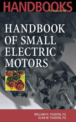 Handbook of Small Electric Motors by Yeadon, William