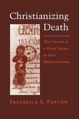Christianizing Death: Reconciling Family and Factory by Paxton, Frederick S.