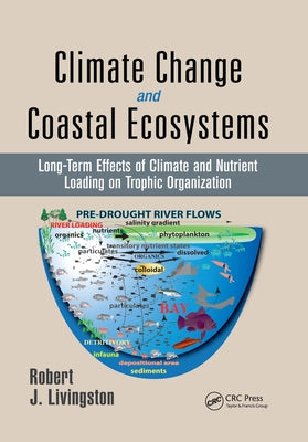 Climate Change and Coastal Ecosystems: Long-Term Effects of Climate and Nutrient Loading on Trophic Organization by Livingston, Robert J.