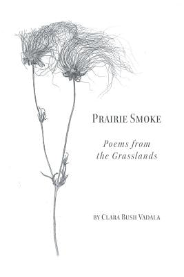 Prairie Smoke: Poems from the Grasslands by Vadala, Clara Bush