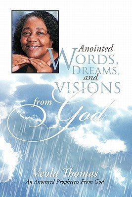 Anointed Words, Dreams, and Visions from God: An Anointed Prophetess from God by Thomas, Veola