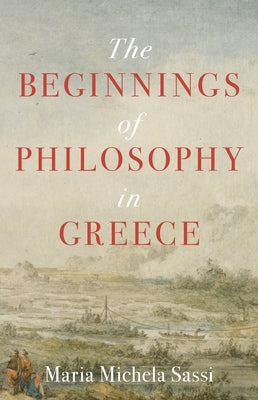 The Beginnings of Philosophy in Greece by Sassi, Maria Michela