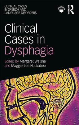 Clinical Cases in Dysphagia by Walshe, Margaret