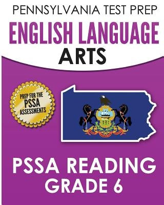 PENNSYLVANIA TEST PREP English Language Arts PSSA Reading Grade 6: Covers the Pennsylvania Core Standards (PCS) by Test Master Press Pennsylvania