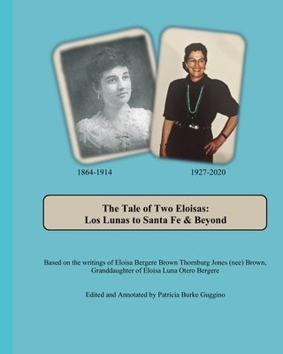 The Tale of Two Eloisas: Los Lunas to Santa Fe and Beyond by Guggino, Patricia Burke