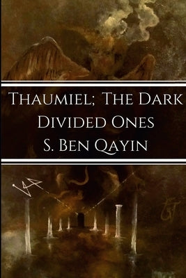 Thaumiel; The Dark Divided Ones by Qayin, S. Ben